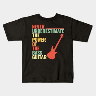 NEVER UNDERESTIMATE THE POWER OF THE bass guitar Kids T-Shirt